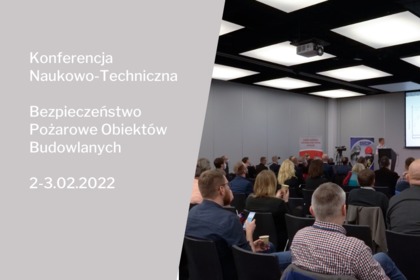 Konferencja Naukowo-Techniczna Bezpieczeństwo Pożarowe Obiektów Budowlanych 2-3.02.2022 